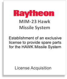 License Acquisition Establishment of an exclusive license to provide spare parts for the HAWK Missile System